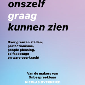 Onbespreekbaar - Hoe we onszelf graag kunnen zien